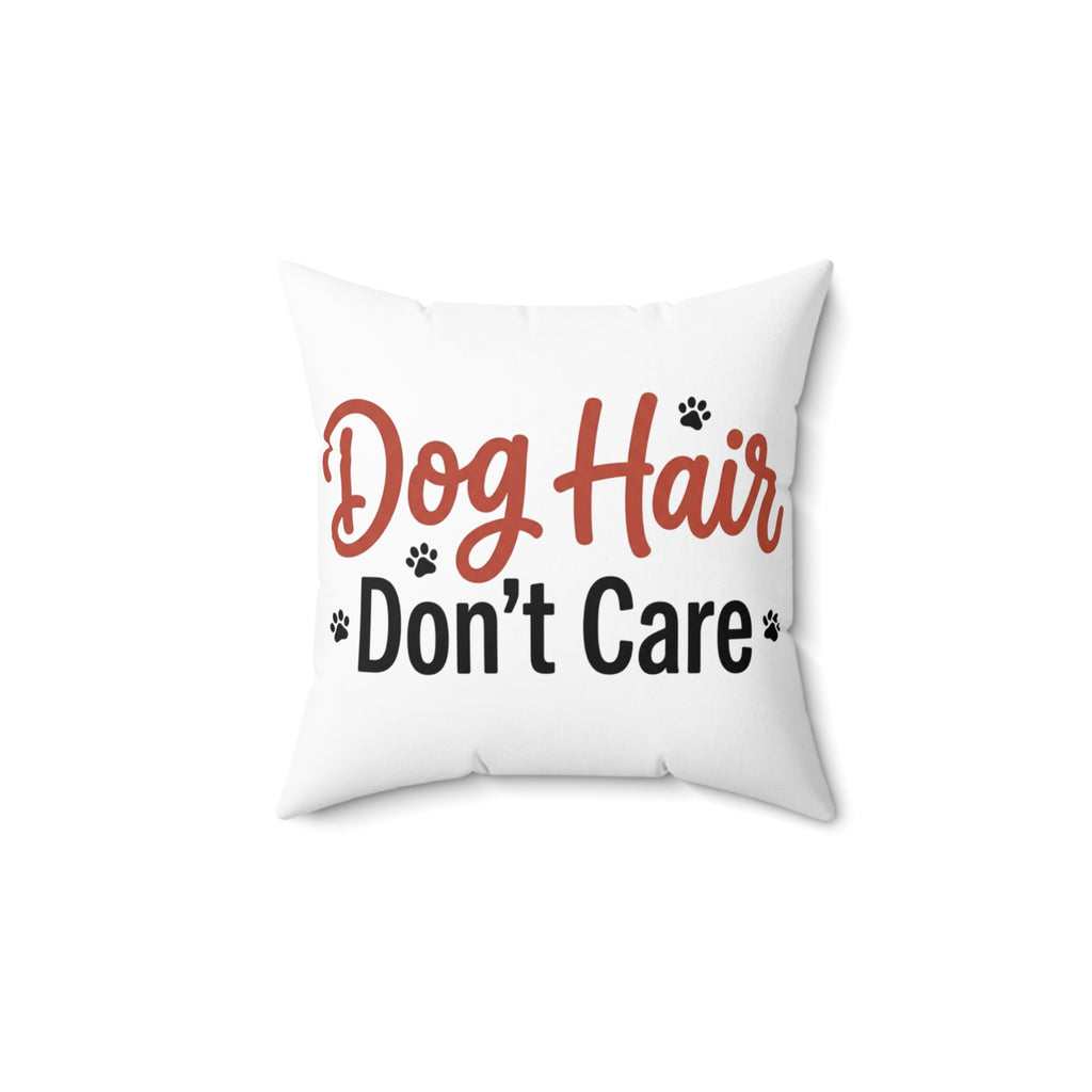Dog Hair Don’t Care Pillow