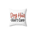 Dog Hair Don’t Care Pillow