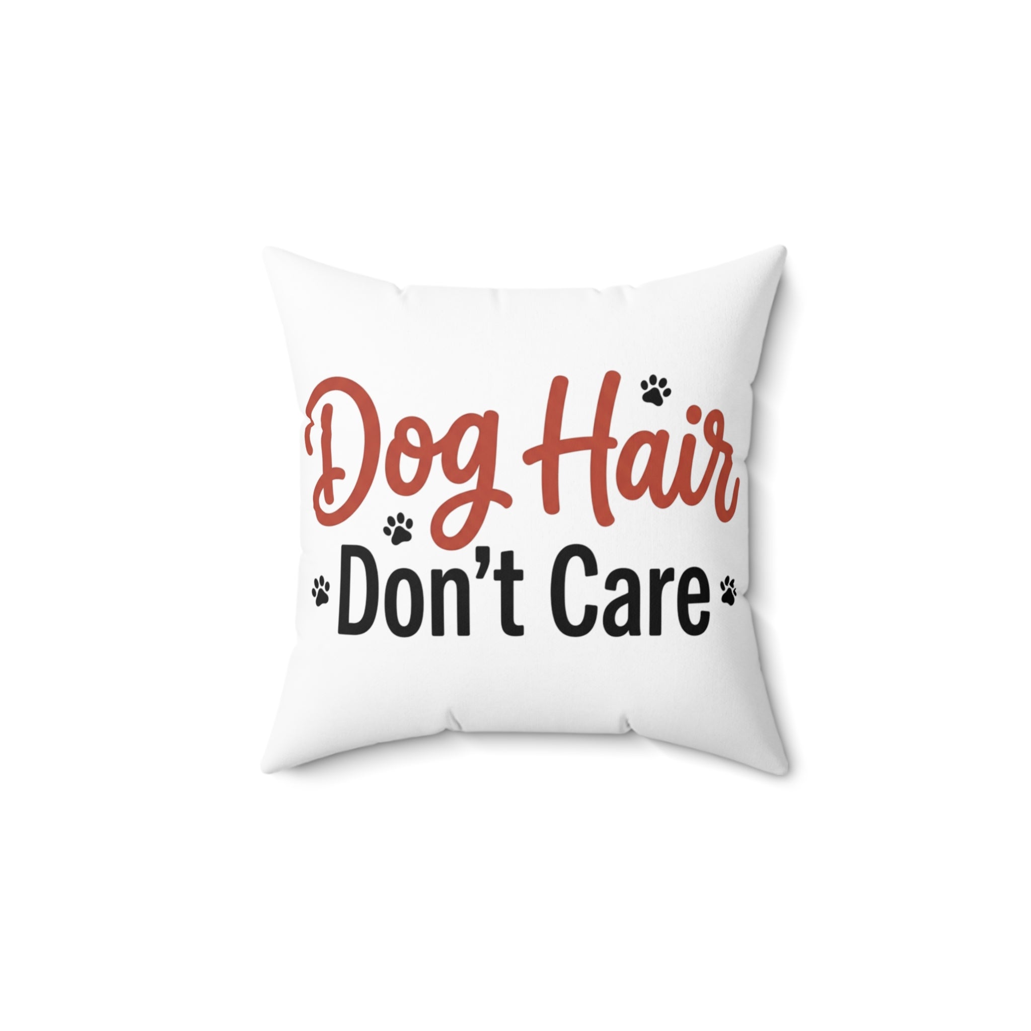 Dog Hair Don’t Care Pillow