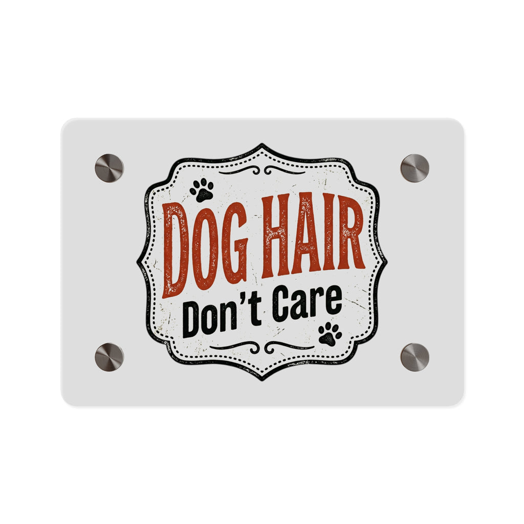 "Dog Hair Don't Care" Pet Lover Sign