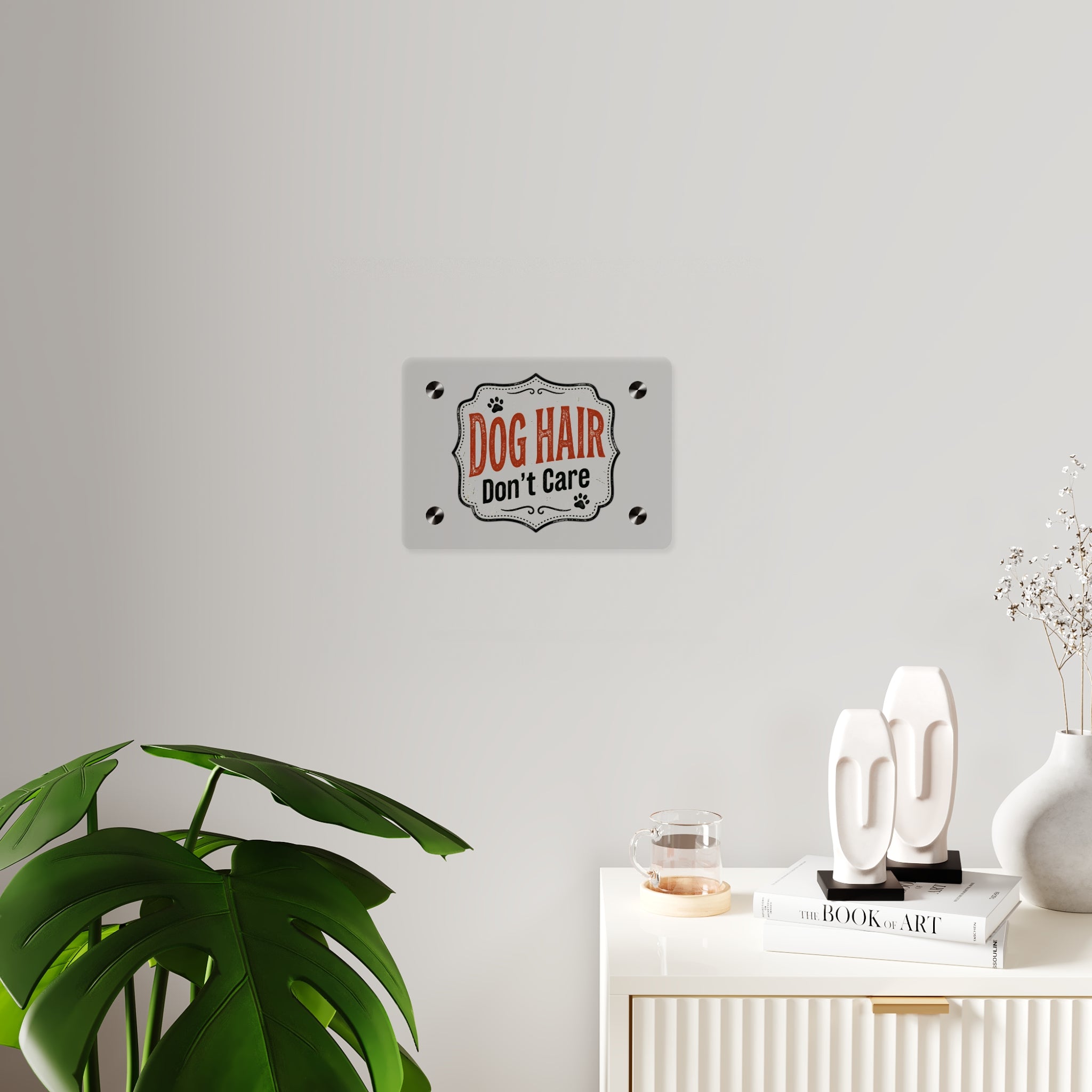 "Dog Hair Don't Care" Pet Lover Sign