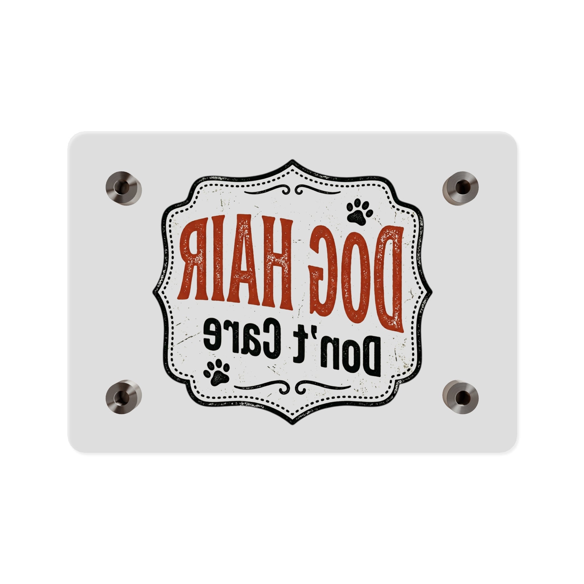 "Dog Hair Don't Care" Pet Lover Sign